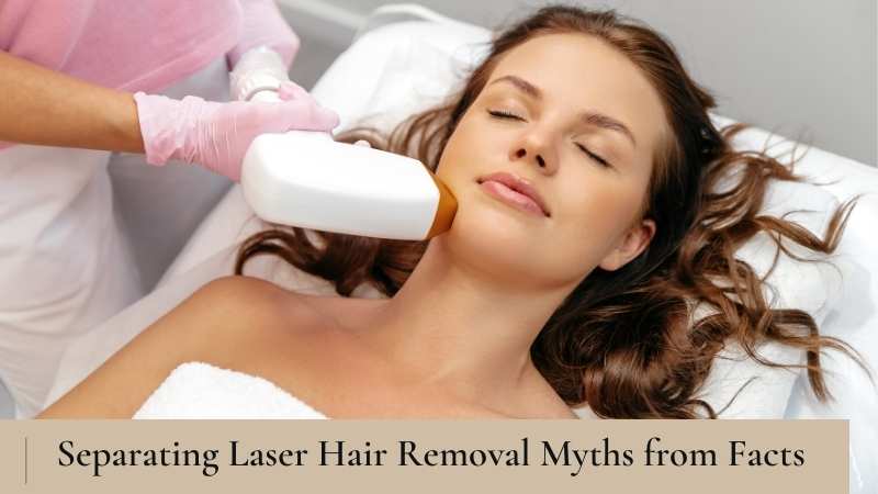 Myth and Facts about Laser Hair Removal