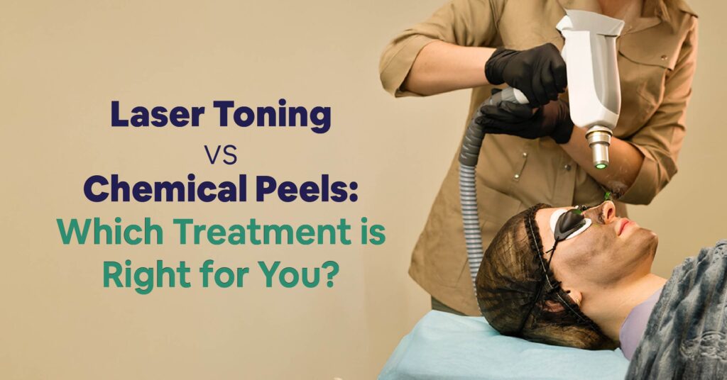 Laser Toning vs. Chemical Peels: Which Treatment is Right for You?