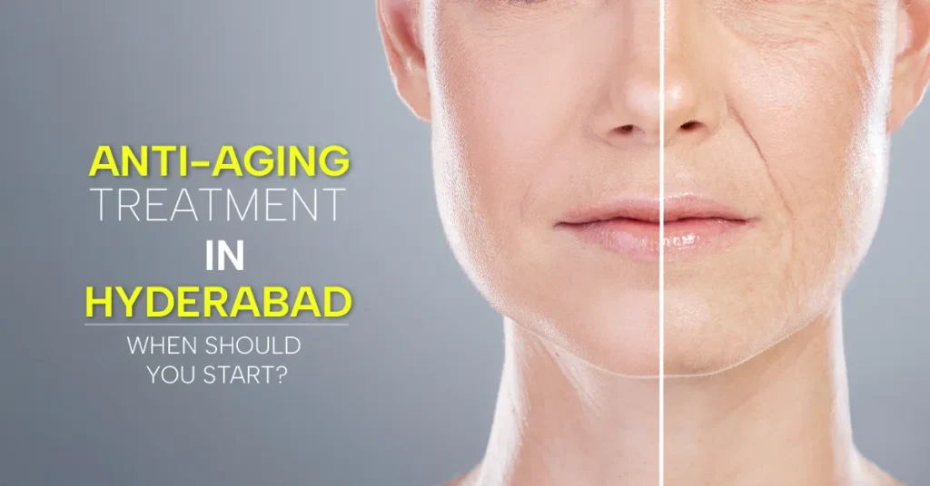 Anti-Aging Treatment in Hyderabad: When Should You Start?